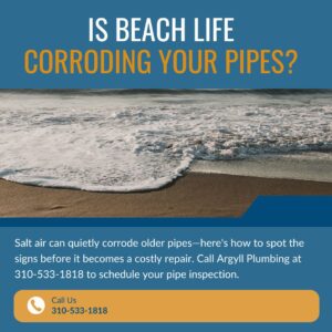 Call Argyll Plumbing at 310-533-1818 to schedule your pipe inspection.